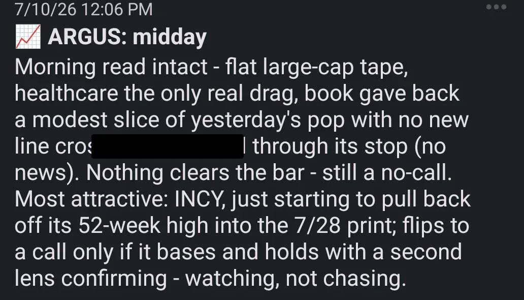 The actual midday push on my phone: morning read intact, nothing clears the bar, and the most attractive move named with its flip trigger. One position name is redacted; everything else is exactly what ARGUS sent.
